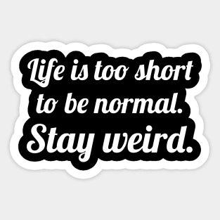 Life is too short stay weird Sticker